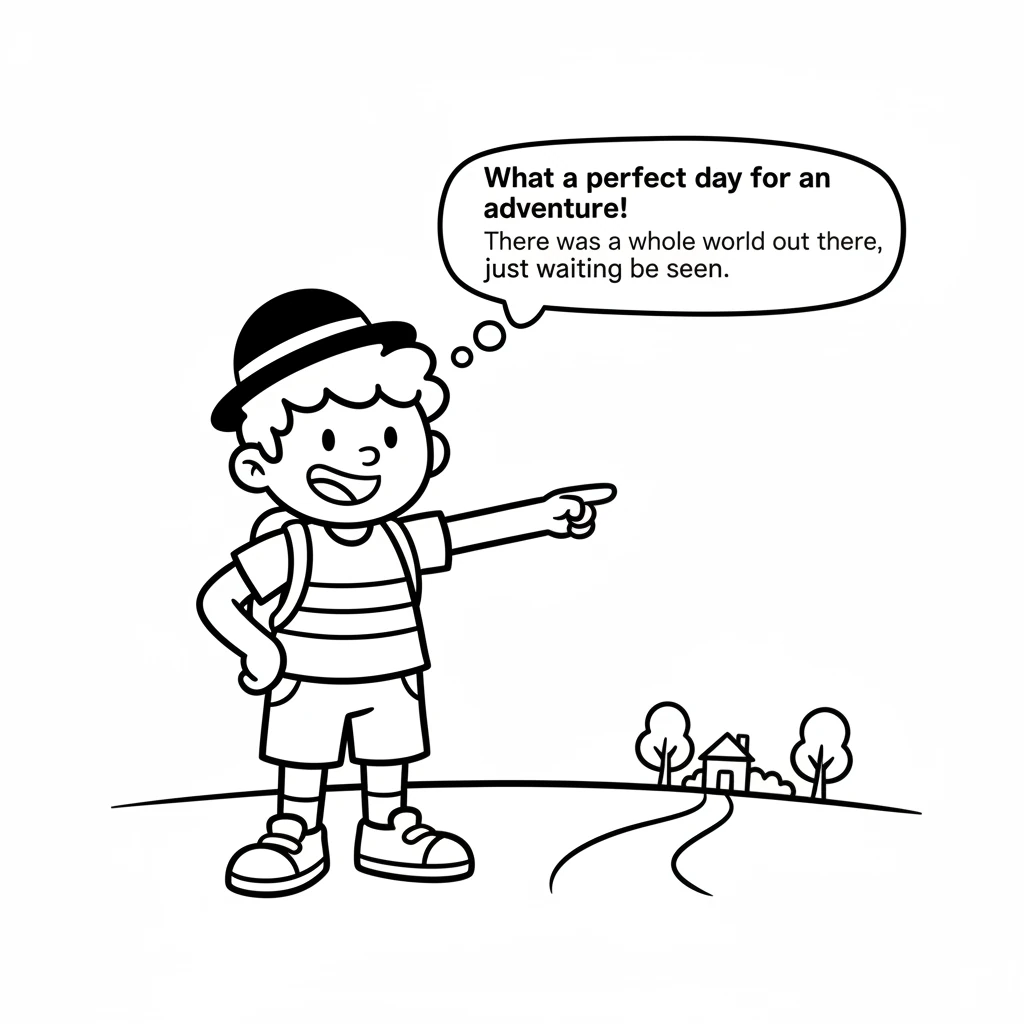 "What a perfect day for an adventure!" Mister Doodle thought with a happy bounce. He put on his favorite, perfectly round hat and decided to explore b